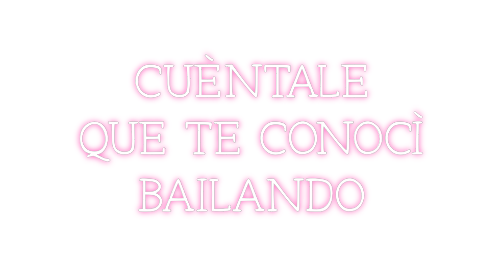 Neon personalizado: CUÉNTALE 
QU...