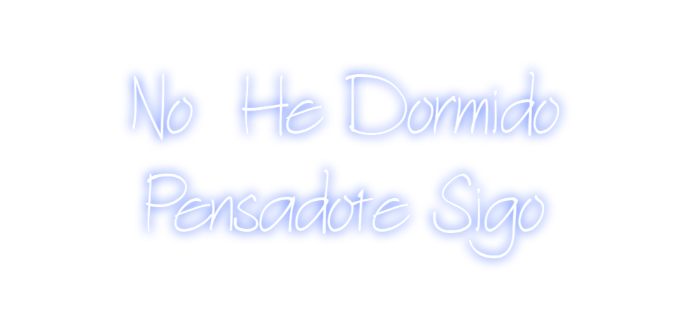 Neon personalizado: No  He Dormid...