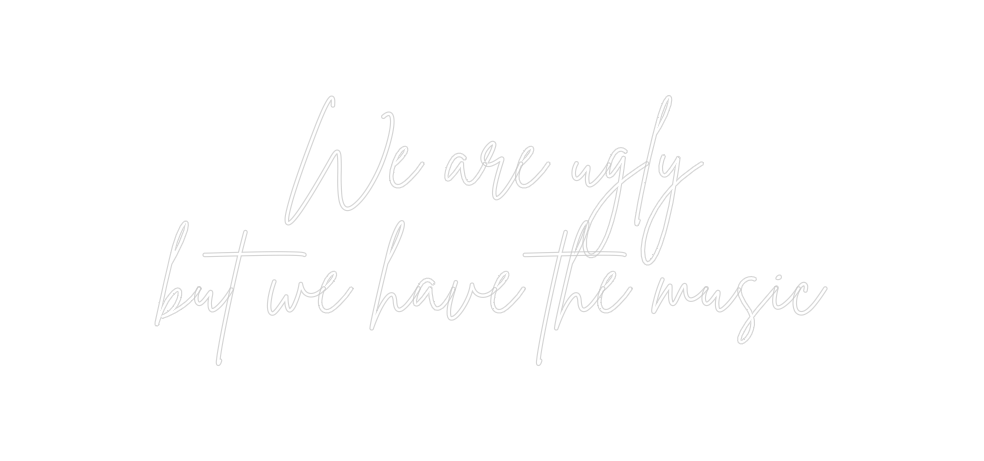 Neon personalizado: We are ugly
...