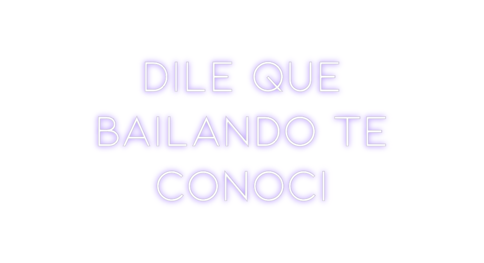 Neon personalizado: Dile que
bai...