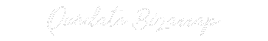 Neon personalizado: Quédate Bizar...
