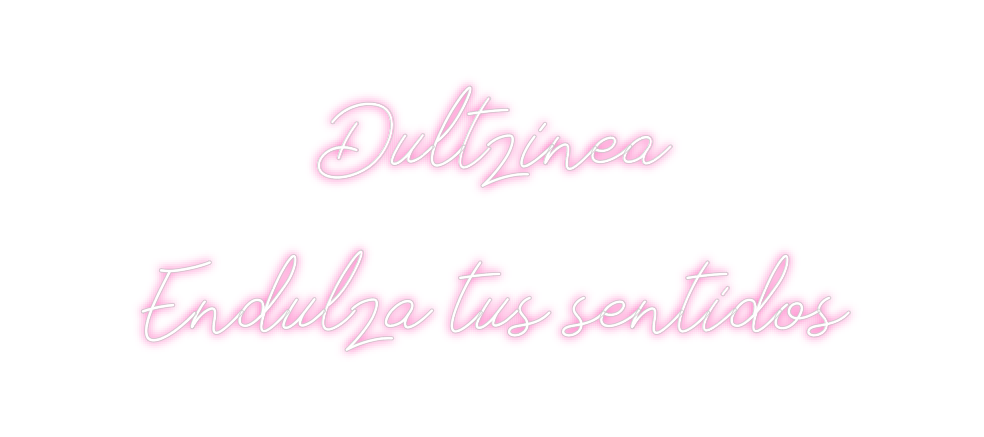 Neon personalizado: Dultzinea 
E...
