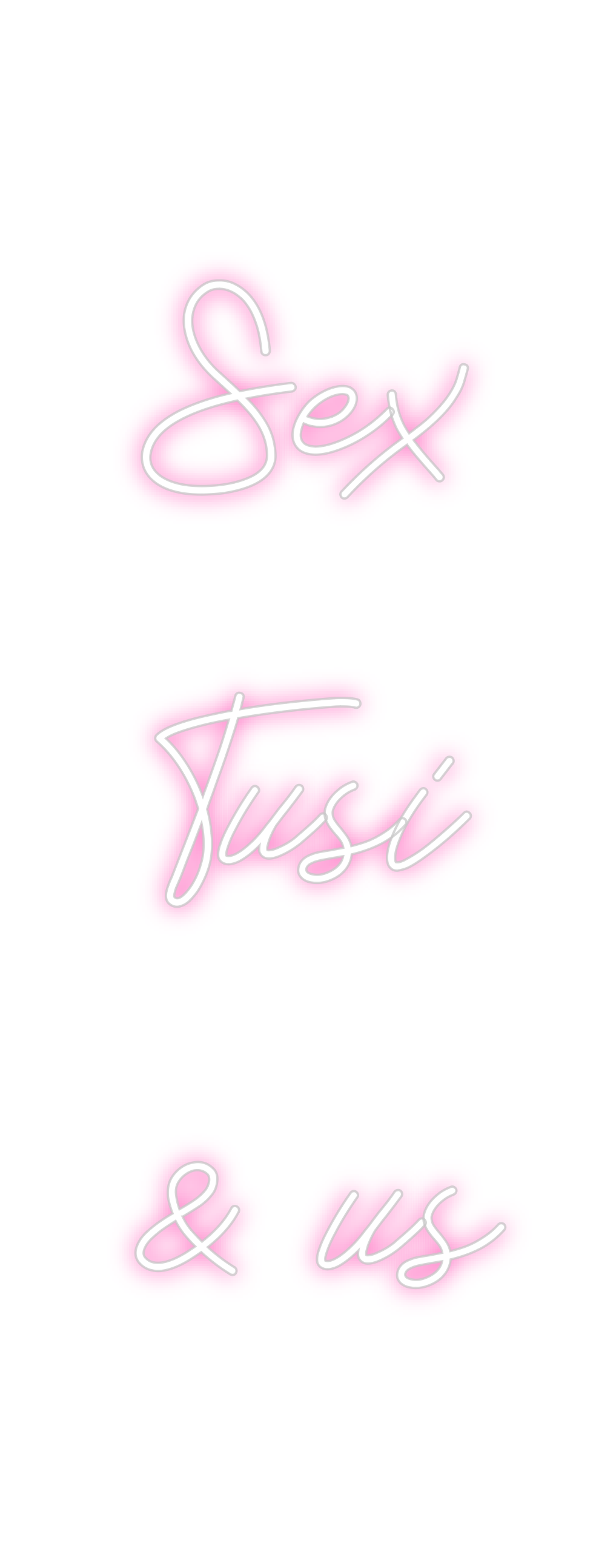 Neon personalizado: Sex
Tusi
& us