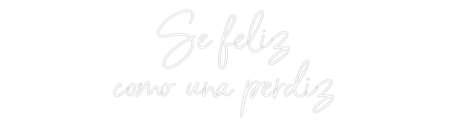 Neon personalizado: Se feliz 
co...