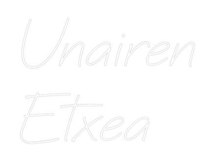Neon personalizado: Unairen
Etxea