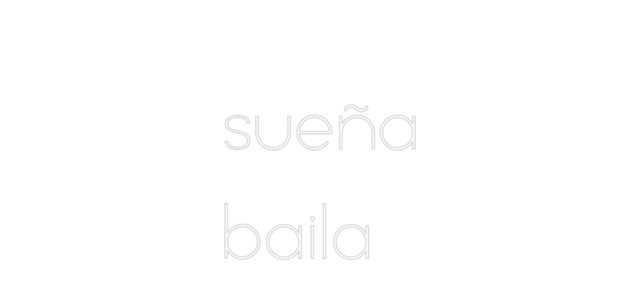Neon personalizado: 
sueña
baila