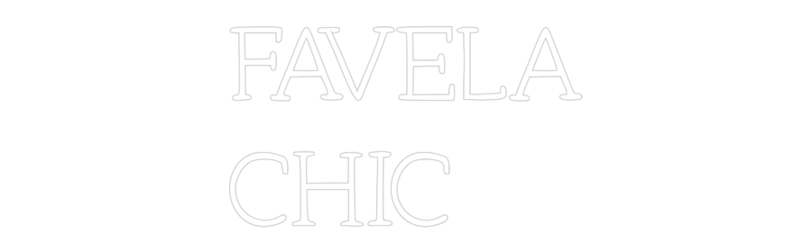 Neon personalizado: FAVELA
CHIC