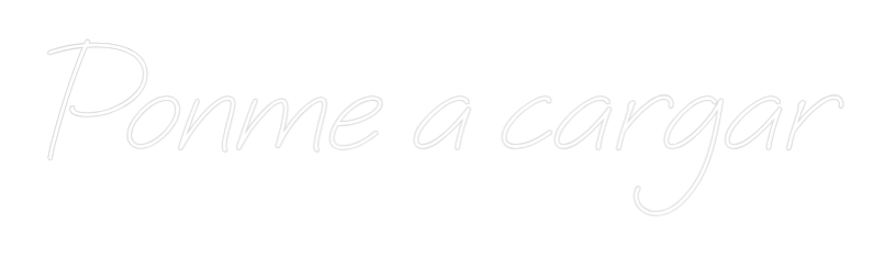 Neon personalizado: Ponme a cargar