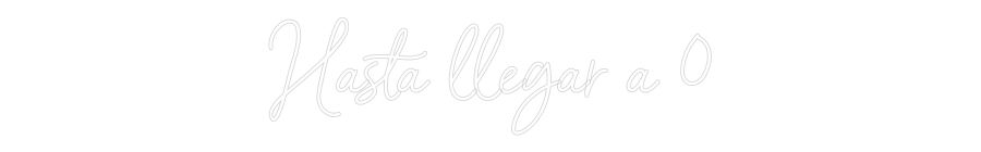 Neon personalizado: Hasta llegar ...